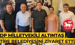 DP MİLLETVEKİLİ ALTINTAŞ TİRE BELEDİYESİNİ ZİYARET ETTİ