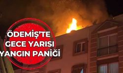 ÖDEMİŞ’TE GECE YARISI YANGIN PANİĞİ