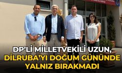 DP’Lİ MİLLETVEKİLİ UZUN, DİLRUBA’YI DOĞUM GÜNÜNDE YALNIZ BIRAKMADI