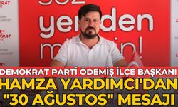 DEMOKRAT PARTİ ÖDEMİŞ İLÇE BAŞKANI HAMZA YARDIMCI'DAN "30 AĞUSTOS" MESAJI