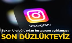 Bakan Uraloğlu'ndan Instagram açıklaması: Son düzlükteyiz