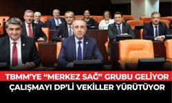 TBMM’YE “MERKEZ SAĞ” GRUBU GELİYOR