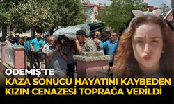 ÖDEMİŞ’TE KAZA SONUCU HAYATINI KAYBEDEN KIZIN CENAZESİ TOPRAĞA VERİLDİ