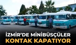 İzmir’de minibüsçüler kontak kapatıyor