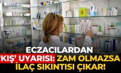 Eczacılardan ‘kış’ uyarısı: Zam olmazsa ilaç sıkıntısı çıkar!