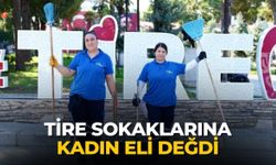 Tire Sokaklarına Kadın Eli Değdi