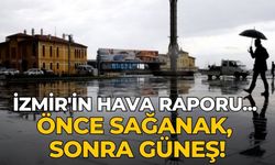 İzmir'in hava raporu... Önce sağanak, sonra güneş!