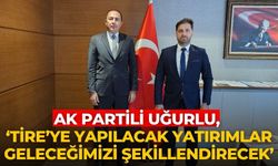 AK PARTİLİ UĞURLU, ‘Tire’ye yapılacak yatırımlar geleceğimizi şekillendirecek’