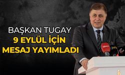 Başkan Tugay 9 Eylül için mesaj yayımladı