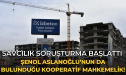 Savcılık soruşturma başlattı Şenol Aslanoğlu’nun da bulunduğu Kooperatif mahkemelik!