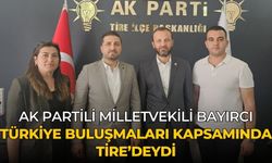 AK PARTİLİ MİLLETVEKİLİ BAYIRCI  Türkiye Buluşmaları kapsamında TİRE’DEYDİ