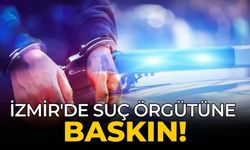 İzmir'de suç örgütüne baskın!