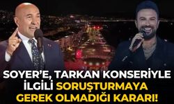 Soyer’e, Tarkan konseriyle ilgili soruşturmaya gerek olmadığı kararı!