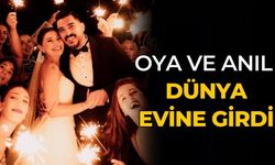 OYA ve ANIL DÜNYA EVİNE GİRDİ