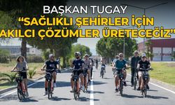 Başkan Tugay  “Sağlıklı şehirler için akılcı çözümler üreteceğiz”