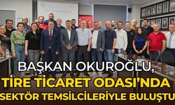 Başkan Okuroğlu, Tire Ticaret Odası’nda sektör temsilcileriyle buluştu