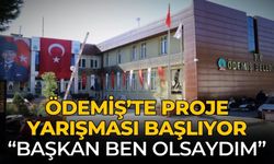 ÖDEMİŞ’TE PROJE YARIŞMASI BAŞLIYOR “Başkan Ben Olsaydım”