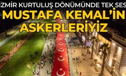 İzmir kurtuluş dönümünde tek ses Mustafa Kemal’in askerleriyiz