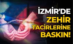 İzmir'de zehir tacirlerine baskın!