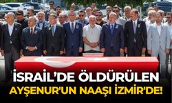 İsrail’de öldürülen Ayşenur'un naaşı İzmir'de!