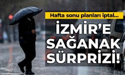 Hafta sonu planları iptal İzmir’e sağanak sürprizi!