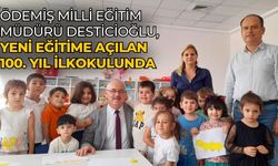 Ödemiş Milli Eğitim Müdürü Desticioğlu, yeni eğitime açılan 100. Yıl İlkokulunda