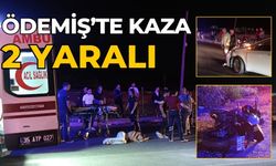 ÖDEMİŞ’TE KAZA 2 YARALI