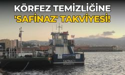 Körfez temizliğine 'Safinaz' takviyesi!