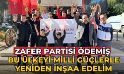 Zafer Partisi Ödemiş Bu ülkeyi milli güçlerle yeniden inşaa edelim