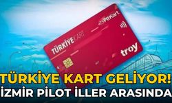 Türkiye Kart geliyor! İzmir pilot iller arasında