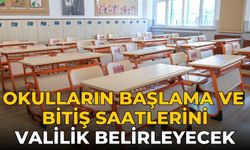 Okulların başlama ve bitiş saatlerini valilik belirleyecek