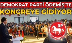 DEMOKRAT PARTİ ÖDEMİŞ’TE KONGREYE GİDİYOR