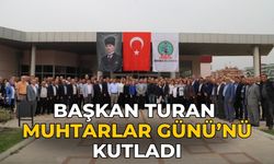 Başkan Turan Muhtarlar Günü’nü Kutladı