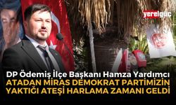 DP Ödemiş İlçe Başkanı Yardımcı, "Atadan miras Demokrat Partimizin yaktığı  ateşi harlama zamanı geldi"