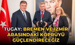 Tugay: Bremen ve İzmir arasındaki köprüyü güçlendireceğiz