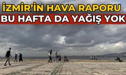 İzmir’in hava raporu Bu hafta da yağış yok