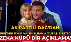 AK Partili Dağ’dan Tire’den İzmir Valisi Elban'a ‘TUSAŞ’ desteği Zeka küpü bir açıklama!