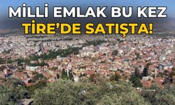 Milli Emlak bu kez Tire’de satışta!