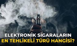 Elektronik sigaraların en tehlikeli türü hangisi?