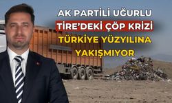 AK Partili Uğurlu Tire’deki Çöp Krizi Türkiye Yüzyılına Yakışmıyor