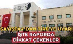 Sayıştay’dan Tire’ye uyarı İşte raporda dikkat çekenler