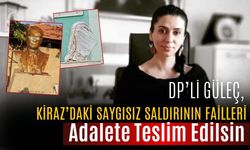 DP’Lİ GÜLEÇ,  Kiraz’daki Saygısız Saldırının Failleri Adalete Teslim Edilsin