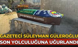 GAZETECİ SÜLEYMAN GÜLEROĞLU SON YOLCULUĞUNA UĞURLANDI