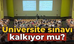 Üniversite sınavı kalkıyor mu?