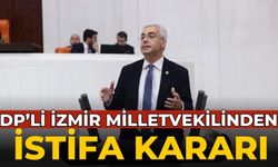 DP’Lİ İzmir MİLLETVEKİLİNDEN istifa kararı