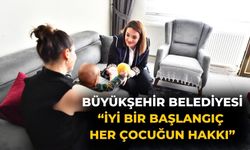 Büyükşehir Belediyesi  “İyi bir başlangıç her çocuğun hakkı”