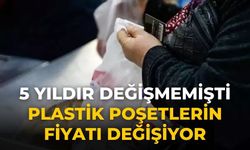 5 yıldır değişmemişti  plastik poşetlerin fiyatı değişiyor