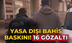 Yasa dışı bahis baskını! 16 gözaltı