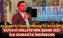 AK Partili İnan Ödemiş'te konuştu Kuvayi Milliye’nin şehri sizi ilk durakta indirecek