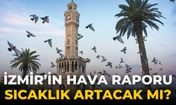 İzmir’in hava raporu Sıcaklık artacak mı?